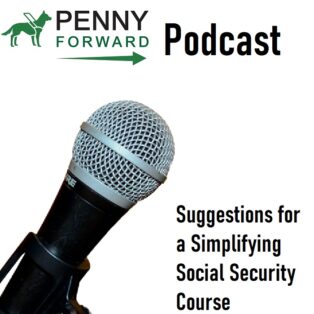 Clipart for the Podcast. Penny Forward logo with a microphone and Suggestions for a Simplifying Social Security Course in text. 