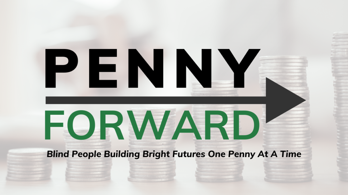 Penny Forward logo and tag "Blind People Building Bright Futures One Penny At A Time" on a background image of stacked coins.