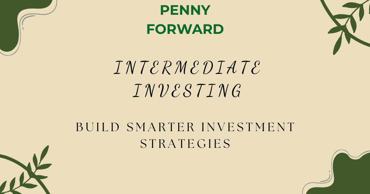 Course cover for Penny Forward’s Intermediate Investing course with the text “Build Smarter Investment Strategies” on a beige background with green leaf accents.