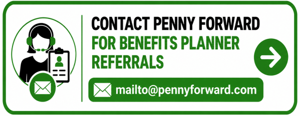 Green and white button with a headset support icon, clipboard, and email symbol that reads, “Contact Penny Forward for Benefits Planner Referrals,” with the email address mailto@pennyforward.com and a right arrow icon.