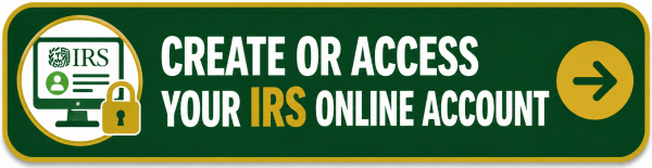 Green and gold button with an IRS account monitor and lock icon that reads, “Create or Access Your IRS Online Account,” with a right-pointing arrow icon.