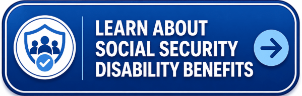 Blue button with a shield, people, and checkmark icon that reads, “Learn About Social Security Disability Benefits,” with an arrow icon on the right.